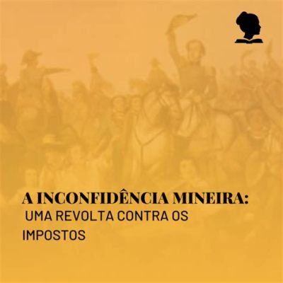 A Conspiração Mineira; Uma revolta contra o aumento de impostos e a busca por autonomia política em Minas Gerais